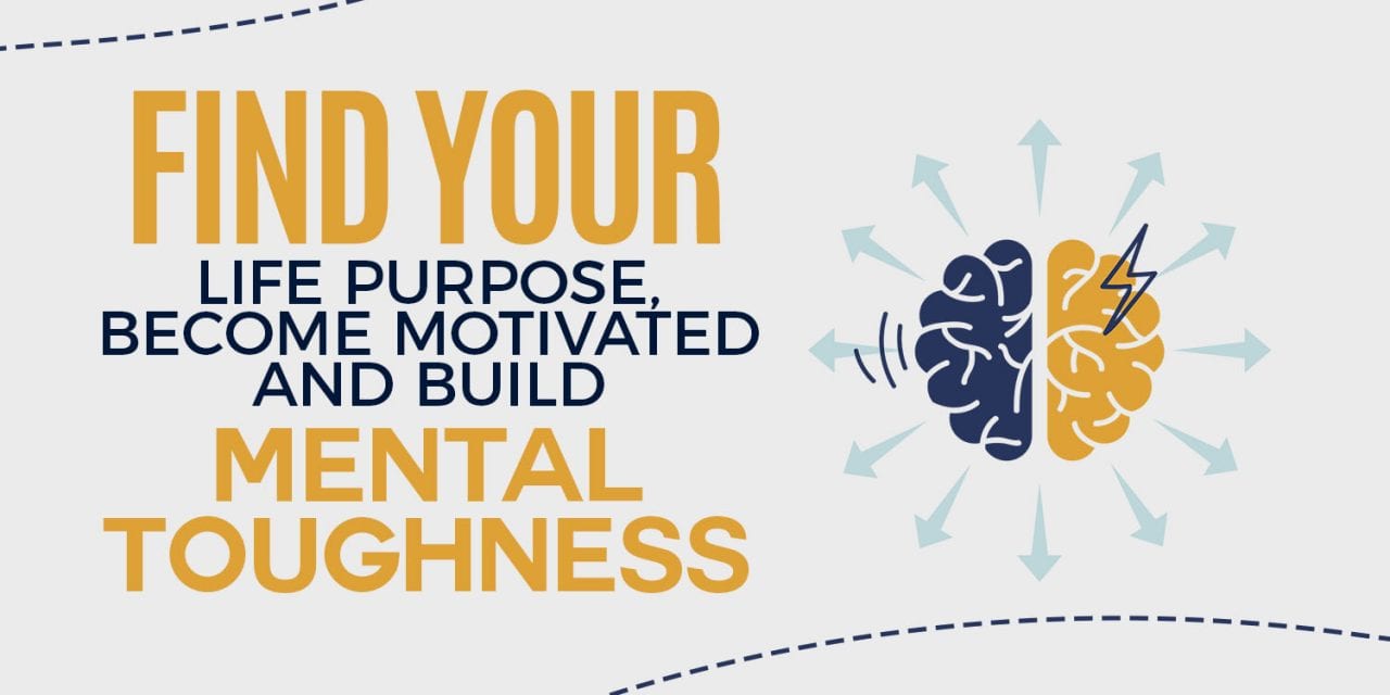 EP011: Find your Life Purpose, Become Motivated and Build Mental Toughness