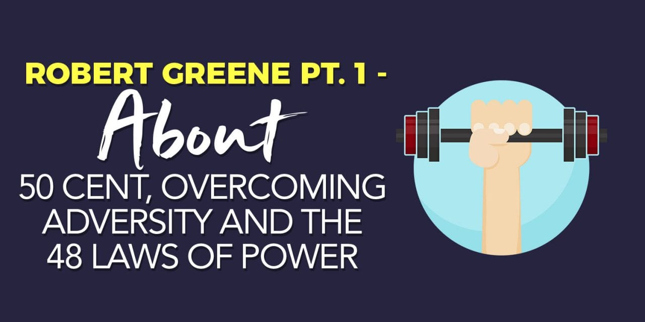 EP008: Robert Greene Pt. 1 – About 50 Cent, Overcoming Adversity and The 48 Laws Of Power
