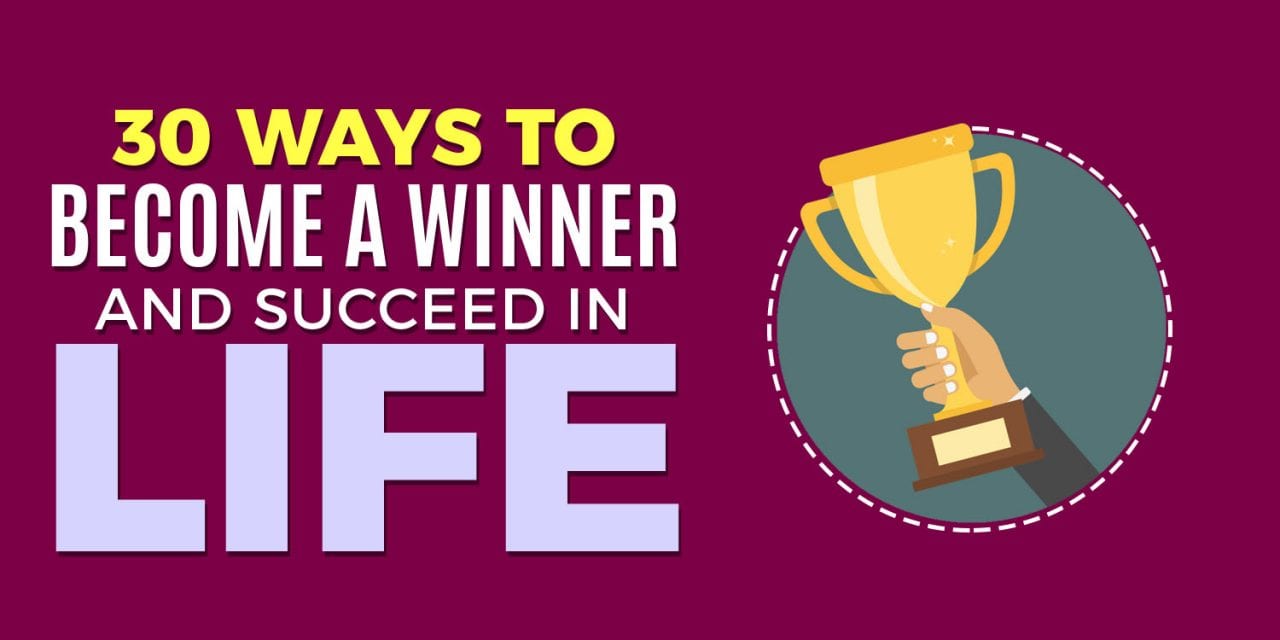 30 Ways To Become a Winner And Succeed In Life