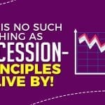 There is No Such a Thing as a Recession – 5 Principles to Live By!