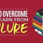 How To Overcome and Learn From Failure