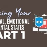 Hacking Your Physical, Emotional and Mental States Part 1