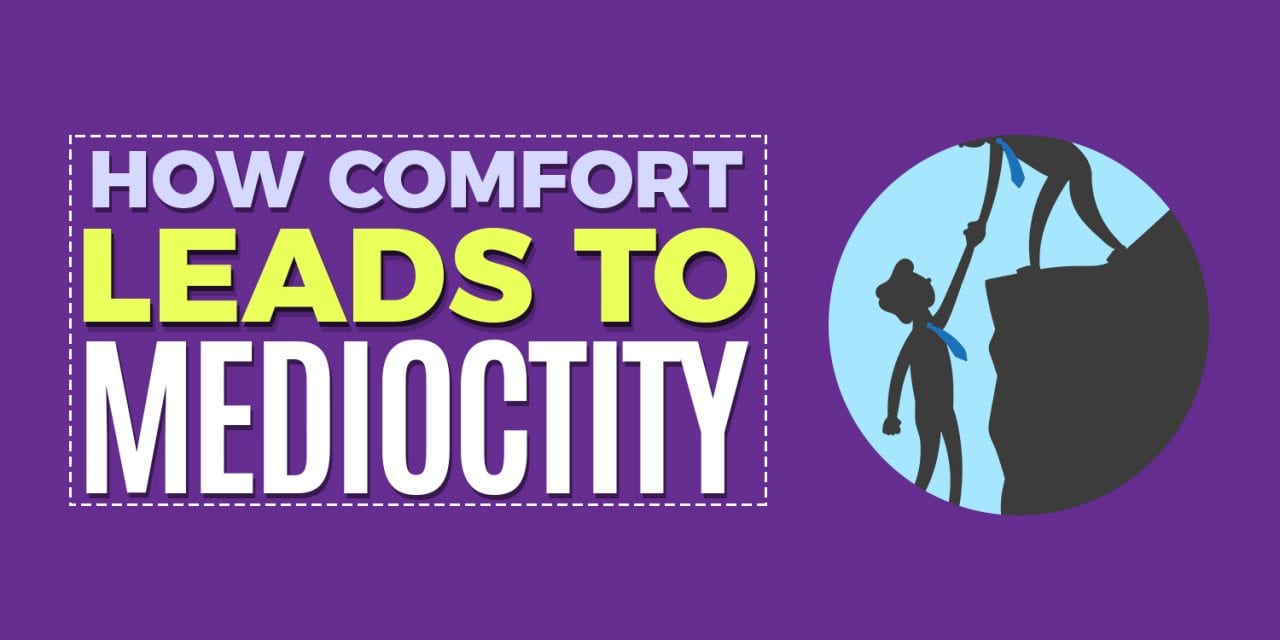 How Comfort Leads to Mediocrity