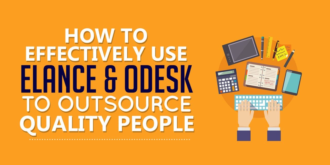 How To Effectively Use Elance and Odesk To Outsource Quality People