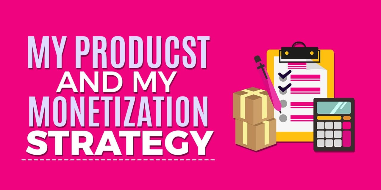My Products and My Monetization Strategy