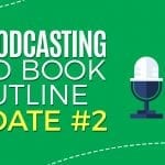 My Podcasting and Book Outline Update #2